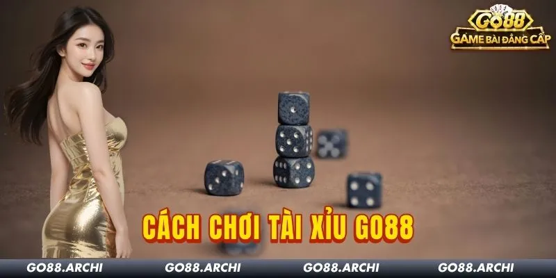 Cách chơi Tài Xỉu Go88: Luật, cửa cược và xác suất